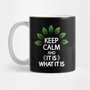 Keep calm and it is what it is Mug